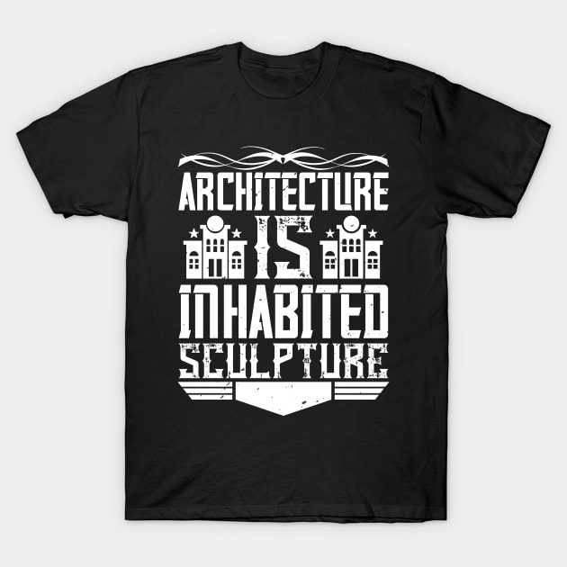 Architect Gifts Architecture Is Inhabited Sculpture T-Shirt by andreperez87